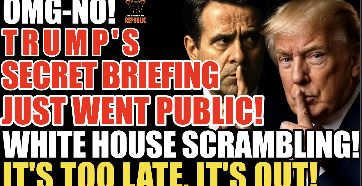 BREAKING! Oh-No! Trump’s Secret Briefing Goes Public! White House Scrambling…It’s Too Late, It’s Out! 